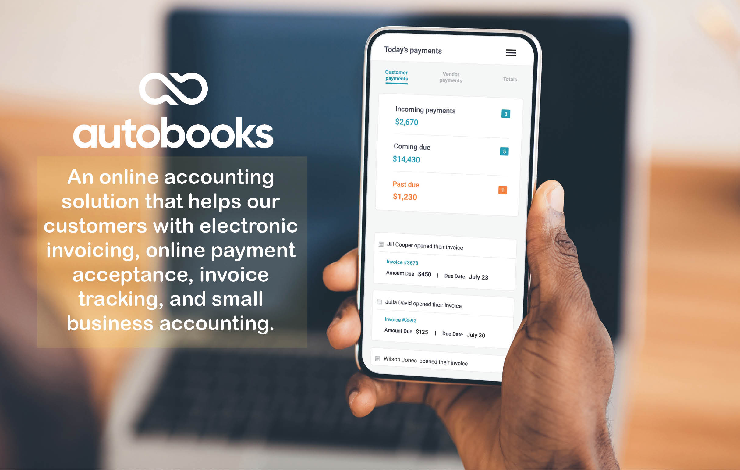 A laptop in the background with a man's hand holding a smartphone. The words "Autobooks, An online accounting solution that helps our customers with electronic invoicing, online payment acceptance, incoice tracking, and small business accounting." 